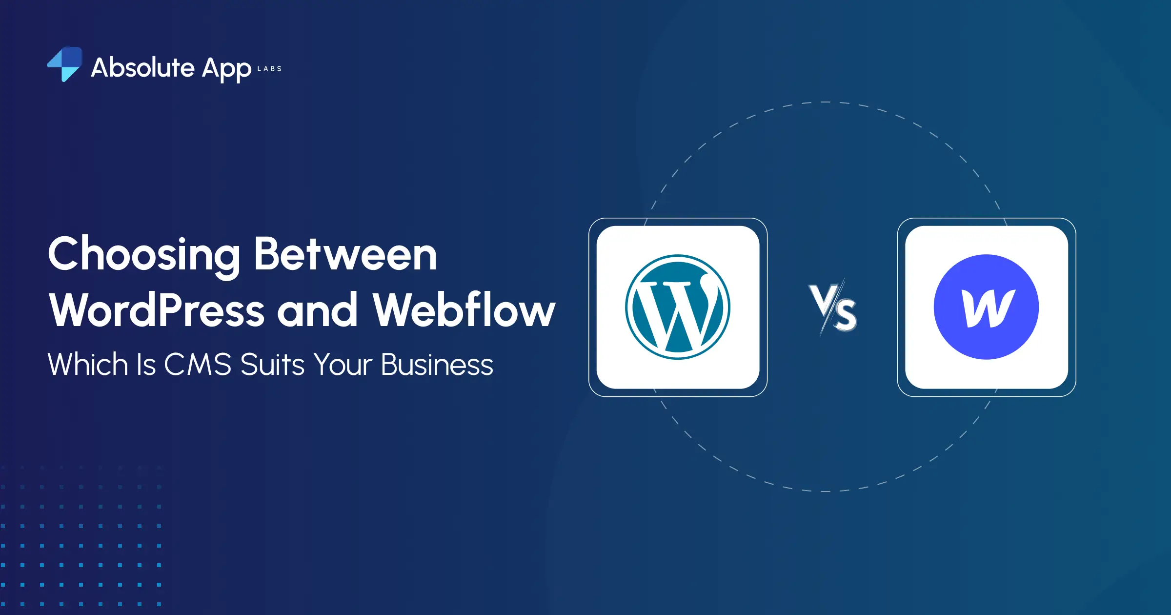 WordPress and Webflow: Which CMS Suits Your Business?