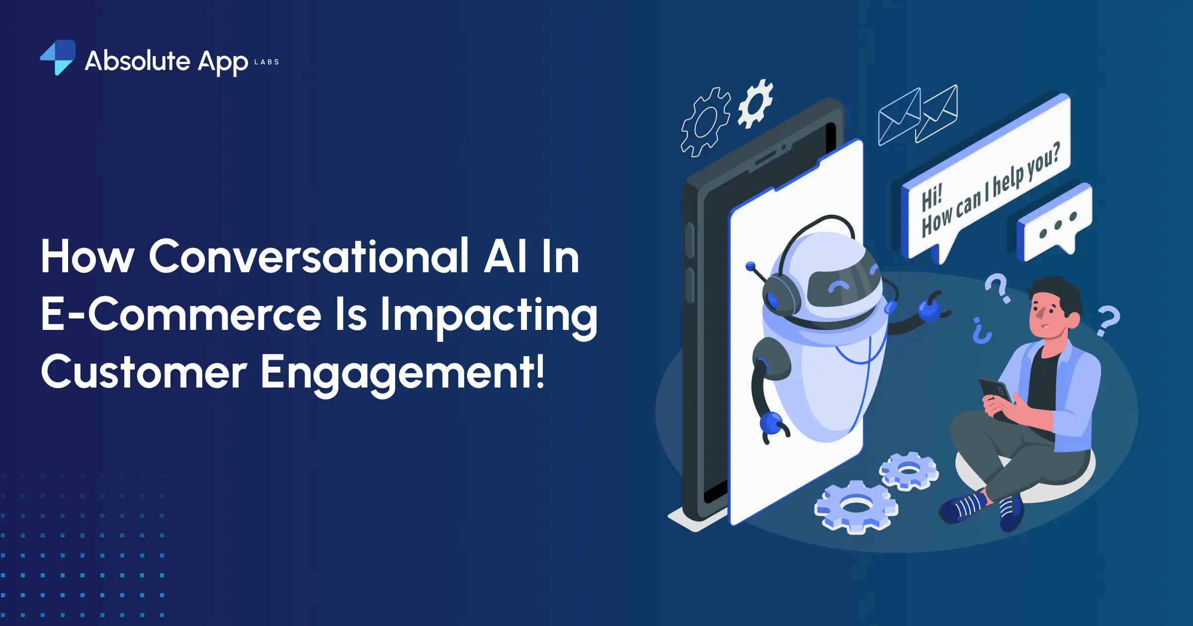 How Conversational AI In E-Commerce Is Impacting Customer Engagement!