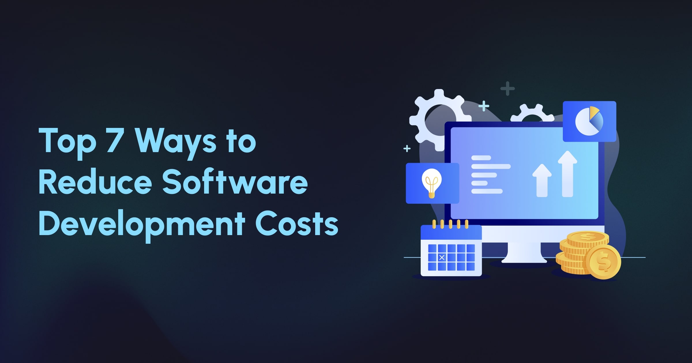 Top 7 Ways to Reduce Software Development Costs