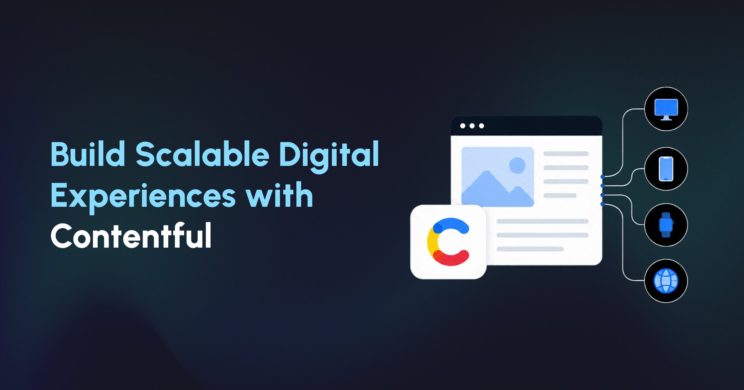 How Headless CMS (Contentful) Helps Build Scalable, Flexible Digital Experiences